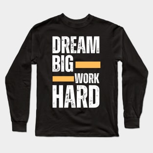 Dream Big work Hard Motivational Saying Long Sleeve T-Shirt